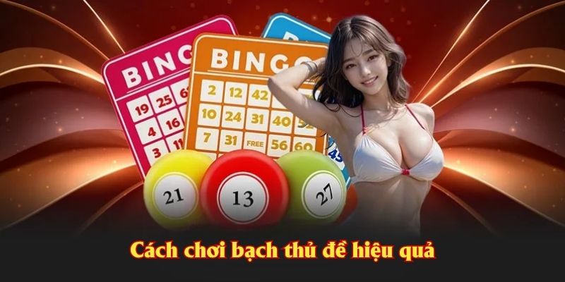 Cách chơi bạch thủ đề hiệu quả