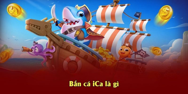 Bắn cá iCa là gì