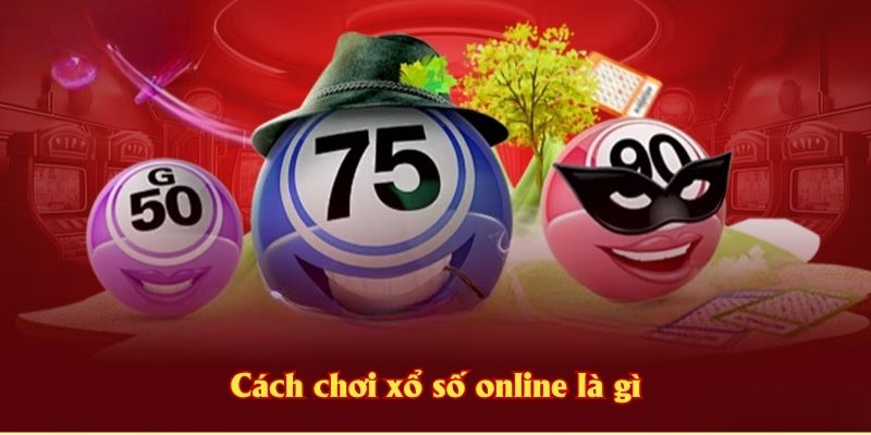 Cách chơi xổ số online là gì