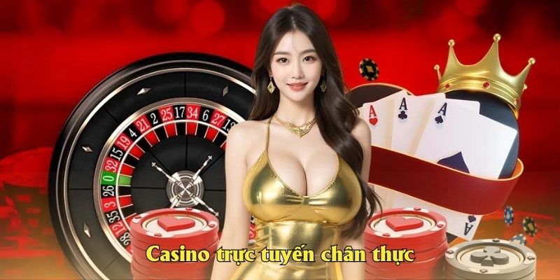 Casino trực tuyến chân thực