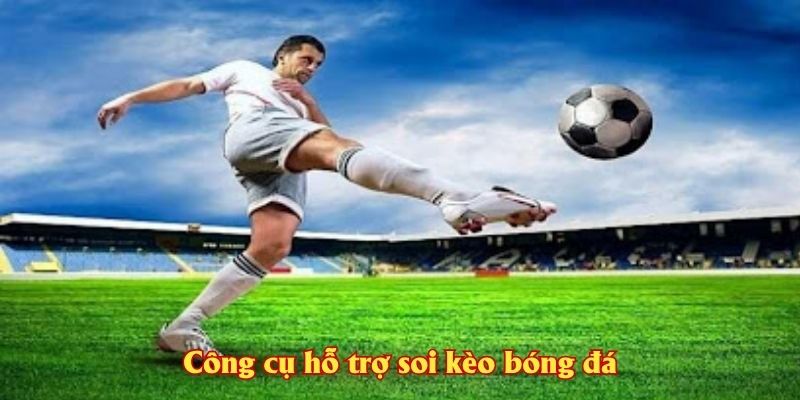 Công cụ hỗ trợ soi kèo bóng đá