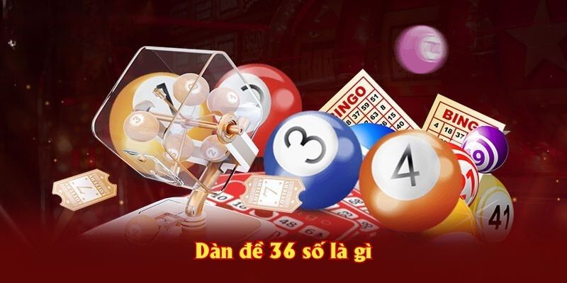 Dàn đề 36 số là gì