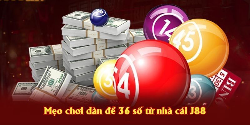 Mẹo chơi dàn đề 36 số từ nhà cái J88