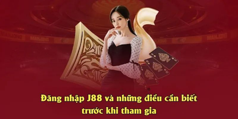 Đăng nhập J88 và những điều cần biết trước khi tham gia