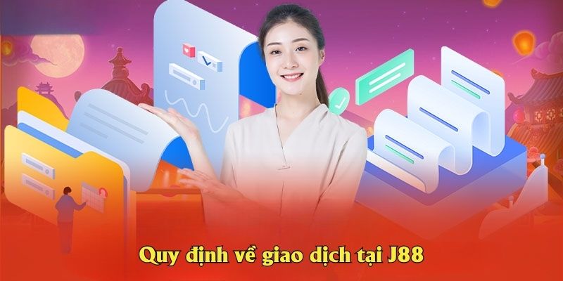 Quy định về giao dịch tại J88