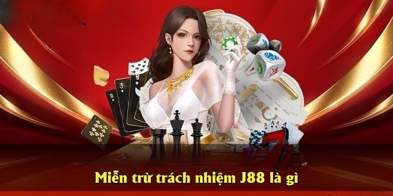 Miễn trừ trách nhiệm J88 là gì