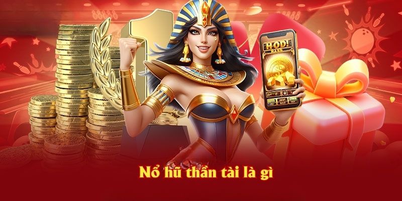 Nổ hũ thần tài là gì