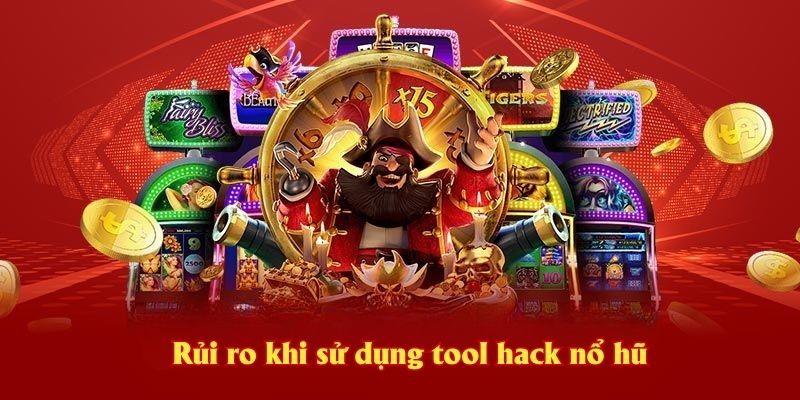 Rủi ro khi sử dụng tool hack nổ hũ